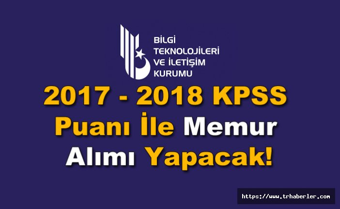 Bilgi Teknolojileri ve İletişim Kurumu ( BTK)  2017 - 2018 KPSS Puanı İle Memur Alımı Yapacak!