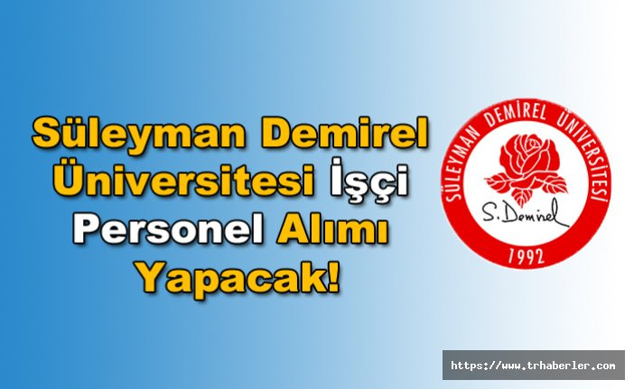 Devlet Personel Başkanlığı Üzerinden Süleyman Demirel Üniversitesi İşçi Personel Alımı Yapacak!
