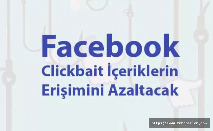 Facebook Clickbait İçeriklerin Erişimini Azaltacak! Clickbait İçerik Nedir?