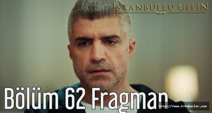 İstanbullu Gelin 62.Bölüm Fragmanı izle İstanbullu Gelin 62.Bölüm izle
