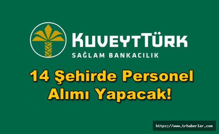 Kuveyt Türk Bankası 14 Şehirde Personeli Alımı Yapacak!