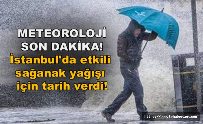 Meteoroloji son dakika! İstanbul'da etkili sağanak yağışı için tarih verdi!