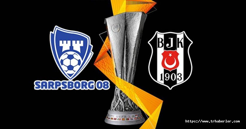 Sarpsborg Beşiktaş maçı hangi kanalda? (UEFA Avrupa Ligi) Sarpsborg Beşiktaş muhtemel 11'ler