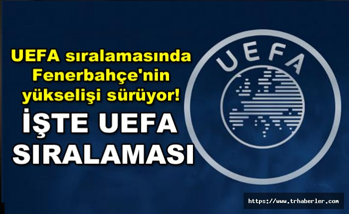 UEFA sıralamasında Fenerbahçe'nin yükselişi sürüyor! İşte UEFA sıralaması
