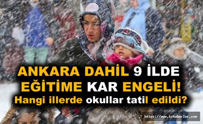 Ankara dahil 9 ilde yoğun kar yağışı nedeni ile okullar tatil edildi!