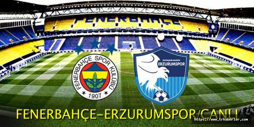 Fenerbahçe Erzurumspor 2-0 Canlı İzle Lig Tv (beIN Sports 1 izle) şifresiz