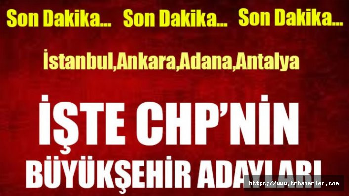İşte CHP’nin büyükşehir adayları!