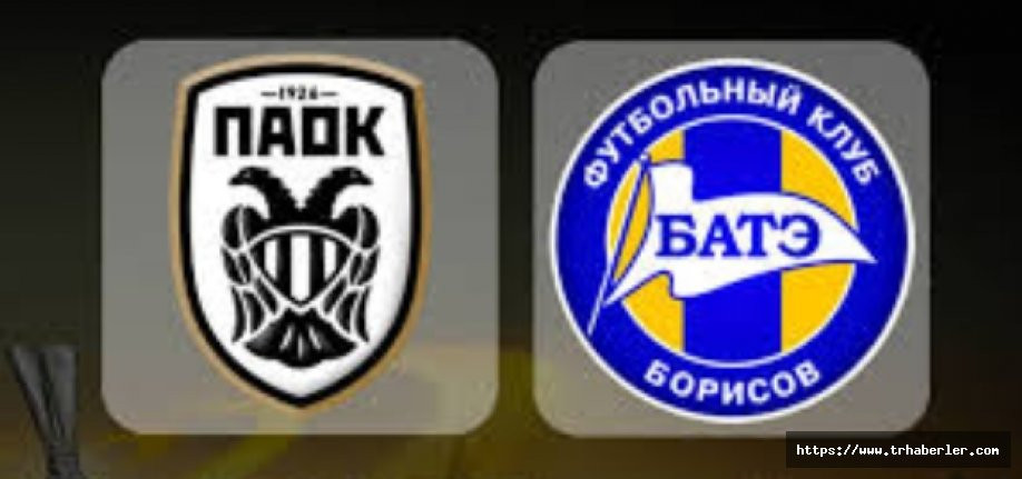 Paok - Bate Borisov maçı canlı izle (live stream) CANLI maç izle