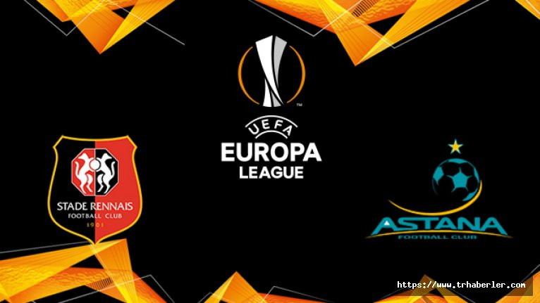Rennes - Astana maçı canlı izle (live stream) CANLI maç izle