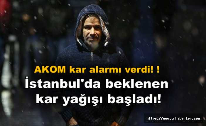 AKOM kar alarmı verdi! ! İstanbul'da beklenen kar yağışı başladı!