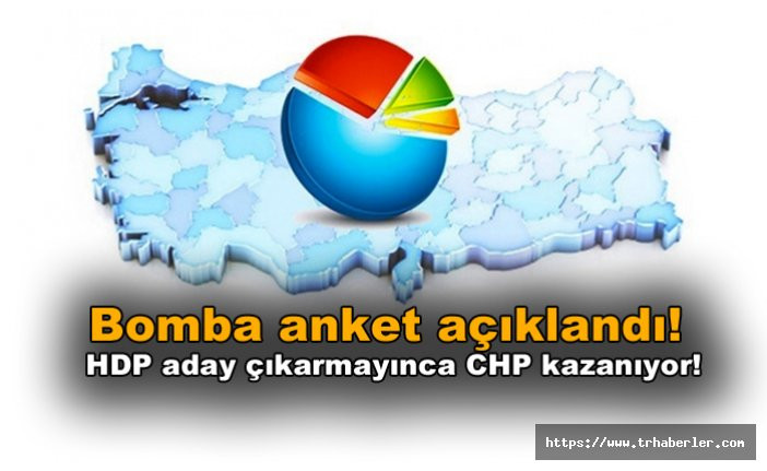 Bomba anket açıklandı! HDP aday çıkarmayınca CHP kazanıyor!