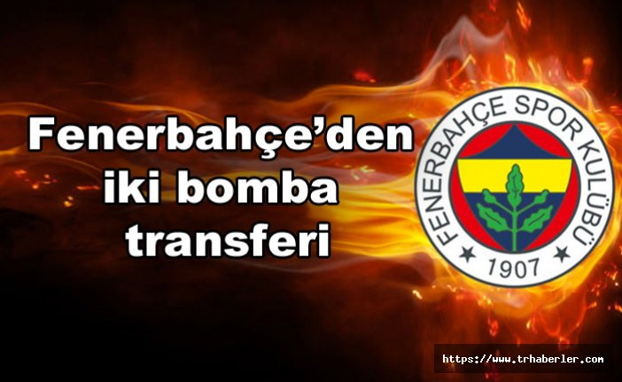 Fenerbahçe'den iki bomba transfer!