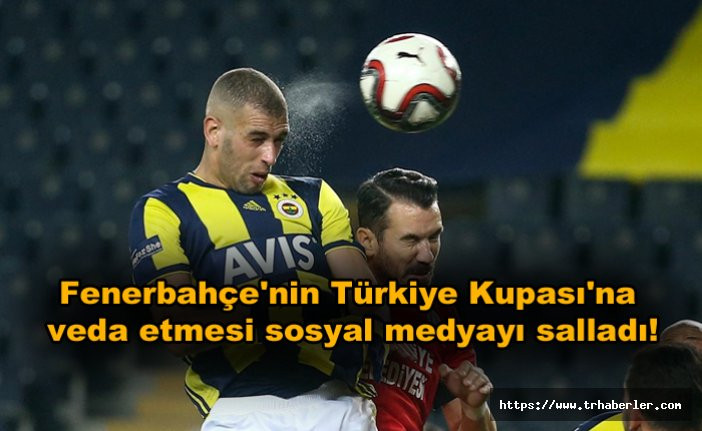 Fenerbahçe'nin Türkiye Kupası'na veda etmesi sosyal medyayı salladı!