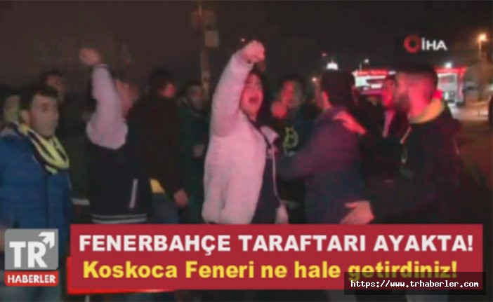 Fenerbahçe taraftarı ayakta: Koskoca Feneri ne hale getirdiniz! video izle