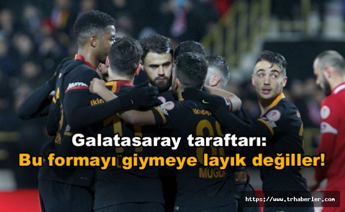 Galatasaray taraftarı: Bu formayı giymeye layık değiller!