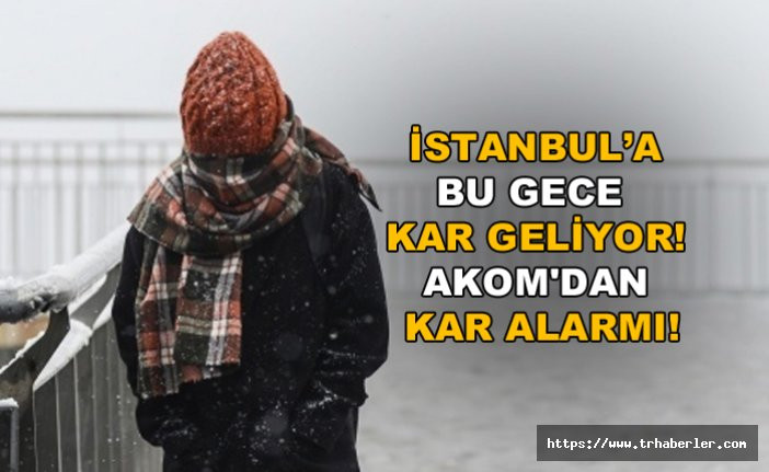 İstanbul'a bu gece kar geliyor! AKOM'dan kar alarmı!