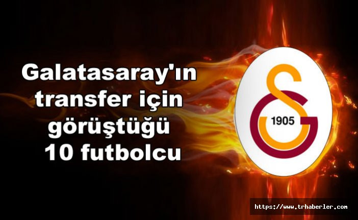 İşte Galatasaray'ın transfer için görüştüğü 10 futbolcu!