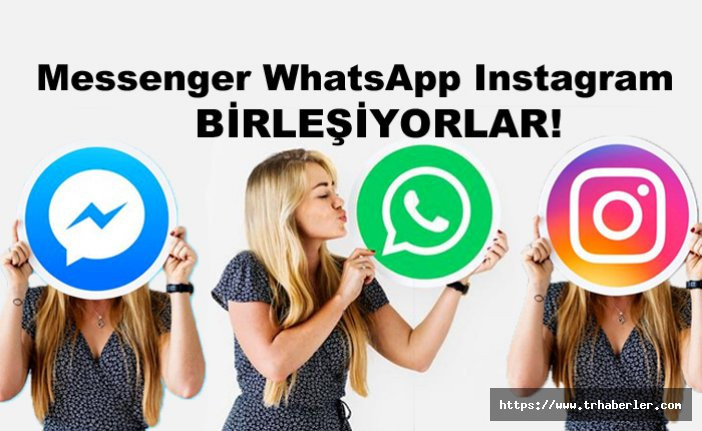 Messenger, WhatsApp ve Instagram birleşiyor!