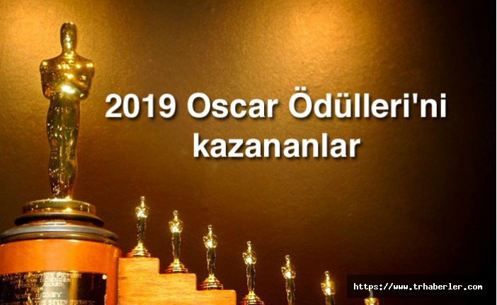 2019 Oscar Ödüllerini kazananlar belli oldu | 91. Oscar Ödüllerini kazananların tam listesi