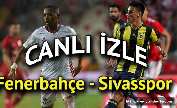 Fenerbahçe - Sivasspor maçı canlı izle / beIN Sports 1 izle - Şifresiz maç izle
