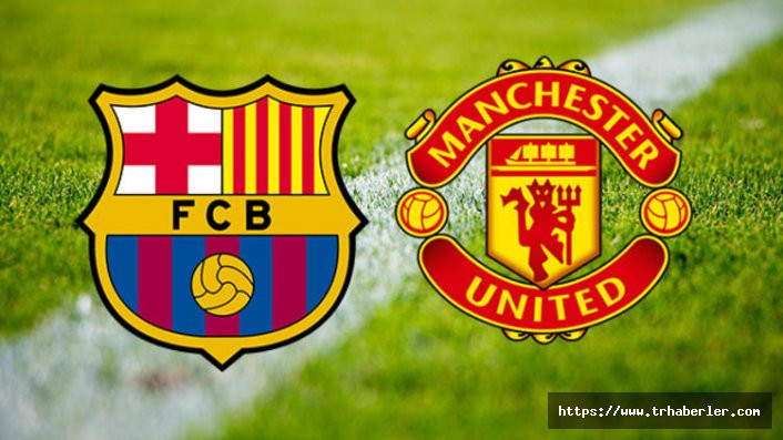 Barcelona Manchester United maçı canlı izle