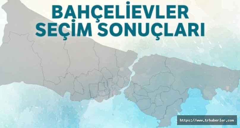 Bahçelievler Seçim Sonuçları | 23 Haziran 2019 İstanbul Seçim Sonuçları