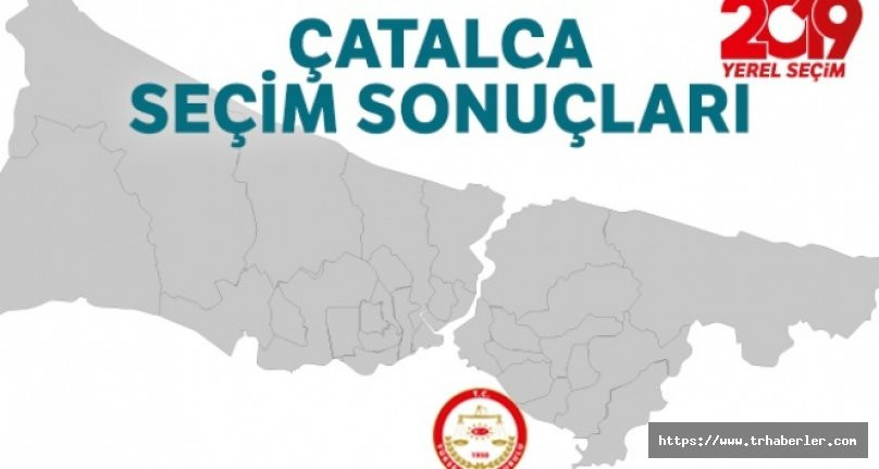 Çatalca Seçim Sonuçları | 23 Haziran 2019 İstanbul Seçim Sonuçları