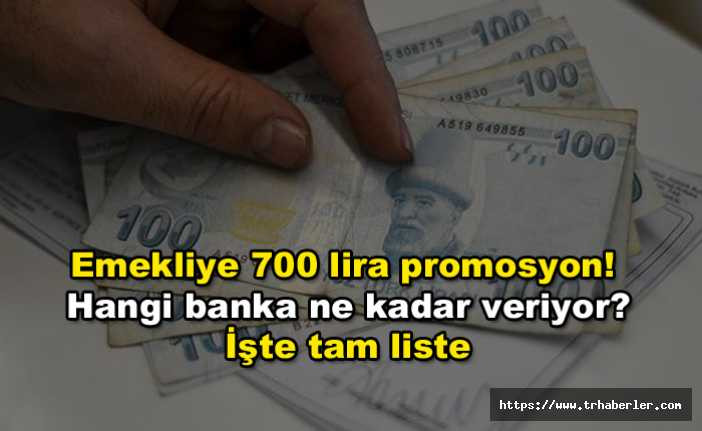 Emekliye 700 lira promosyon! Hangi banka emekliye ne kadar  promosyon veriyor? İşte tam liste