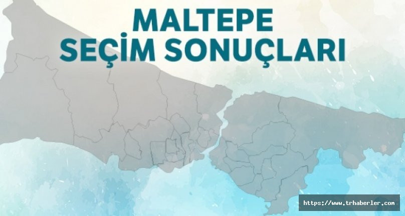 Maltepe Seçim Sonuçları | 23 Haziran 2019 İstanbul Seçim Sonuçları