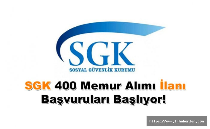 SGK 400 Memur Alımı ilanı Başvuruları Başlıyor!