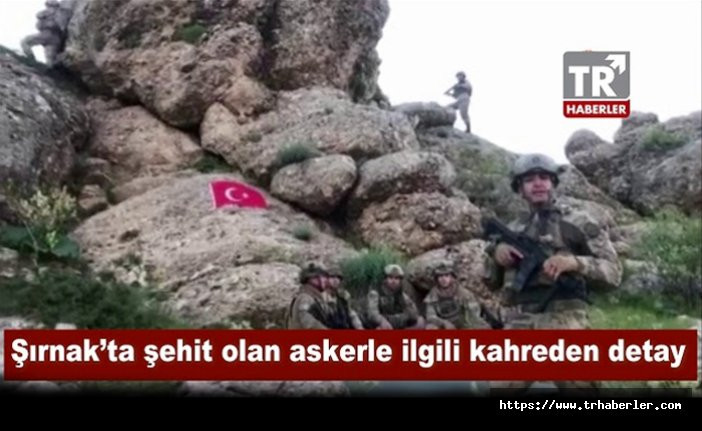 Şırnak'ta şehit olan askerle ilgili kahreden detay! video izle