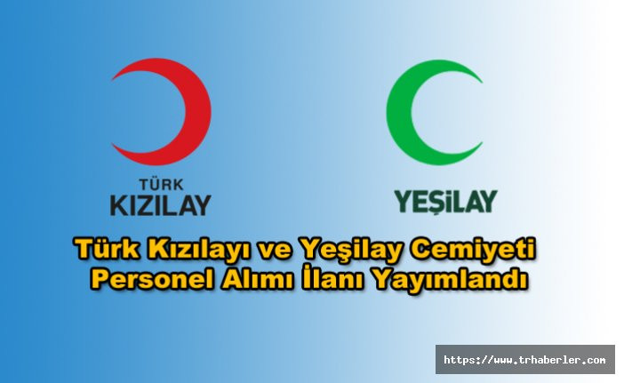 Türk Kızılayı ve Yeşilay Cemiyeti Personel Alımı İlanı Yayımlandı