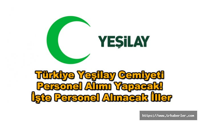 Türkiye Yeşilay Cemiyeti Personel Alımı Yapacak! İşte personel alınacak iller