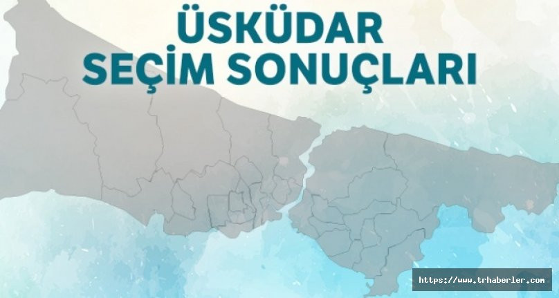 Üsküdar Seçim Sonuçları |  23 Haziran 2019 İstanbul Seçim Sonuçları