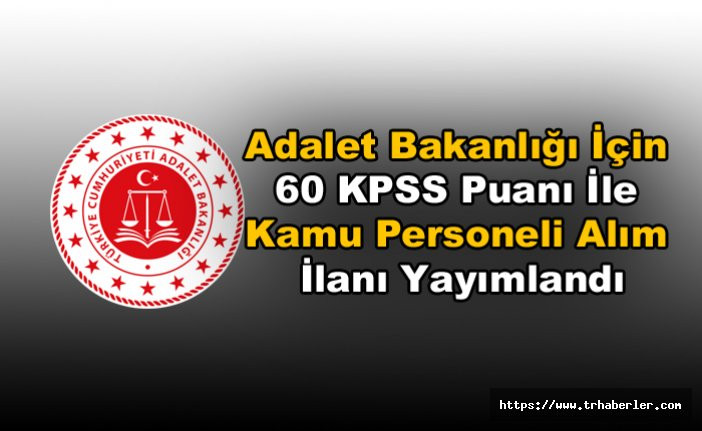 Adalet Bakanlığı İçin 60 KPSS Puanı İle Kamu Personeli Alım İlanı Yayımlandı