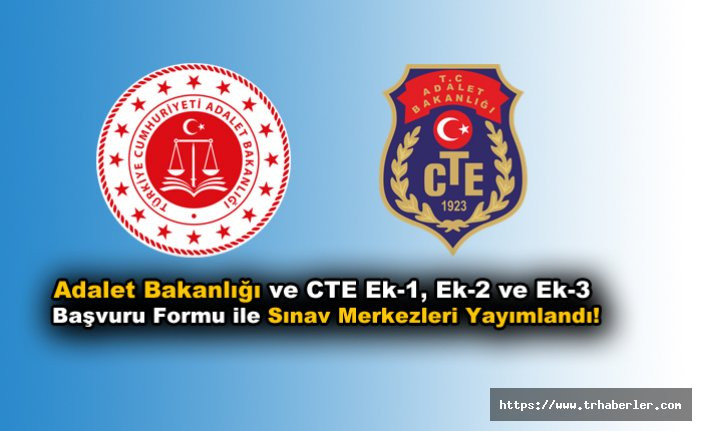 Adalet Bakanlığı ve CTE Ek-1, Ek-2 ve Ek-3 Başvuru Formu ile Sınav Merkezleri Yayımlandı!