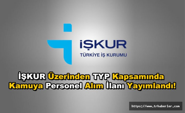 İŞKUR  İş İlanı | İŞKUR Üzerinden TYP Kapsamında Kamuya Personel Alım İlanı Yayımlandı!