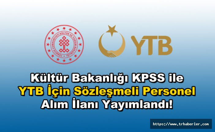 Kültür Bakanlığı KPSS ile YTB İçin Sözleşmeli Personel Alım İlanı Yayımlandı!