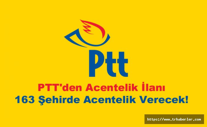 PTT'den Acentelik İlanı | PTT 163 farklı şehirde Acentelik Verecek!