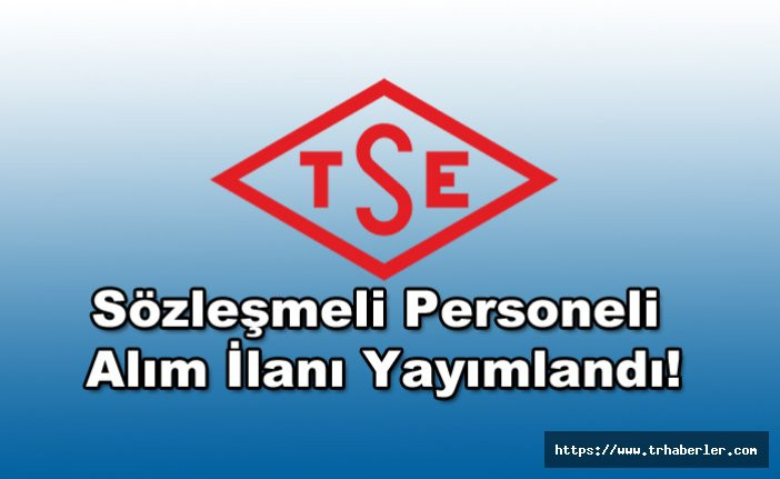 Türk Standardları Enstitüsü (TSE) Sözleşmeli Personeli Alım İlanı Yayımlandı!