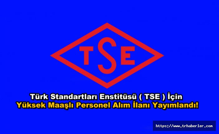 Türk Standartları Enstitüsü ( TSE ) İçin Yüksek Maaşlı Personel Alım İlanı Yayımlandı!