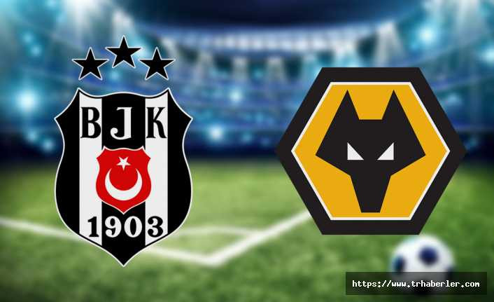 Beşiktaş Wolverhampton maçı (CANLI İZLE)
