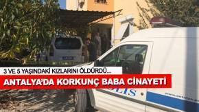 Antalya'da baba dehşeti! 2 çocuğunu öldürüp...