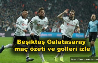 Beşiktaş Galatasaray 1 - 0 maç özeti ve golleri izle