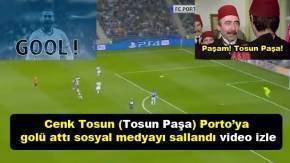 Cenk Tosun (Tosun Paşa) Porto’ya süper gol attı sosyal medyayı sallandı video izle