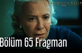İstanbullu Gelin 65.Bölüm Fragmanı İzle