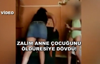 Zalim anne küçük çocuğunu öldüresiye dövdü!